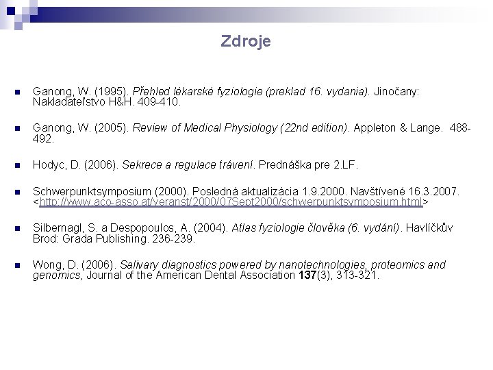 Zdroje n Ganong, W. (1995). Přehled lékarské fyziologie (preklad 16. vydania). Jinočany: Nakladateľstvo H&H.