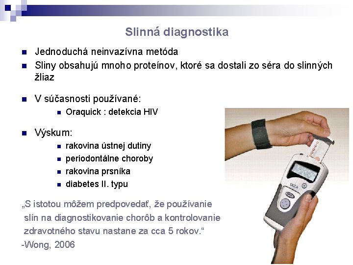 Slinná diagnostika n Jednoduchá neinvazívna metóda Sliny obsahujú mnoho proteínov, ktoré sa dostali zo