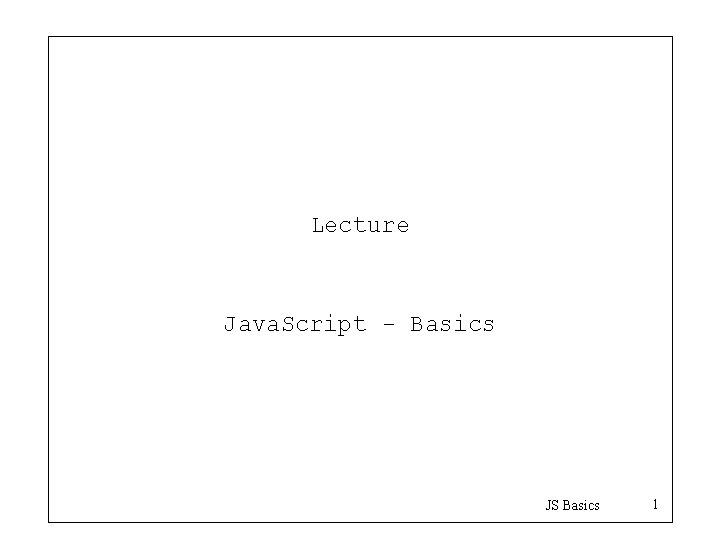 Lecture Java. Script - Basics JS Basics 1 