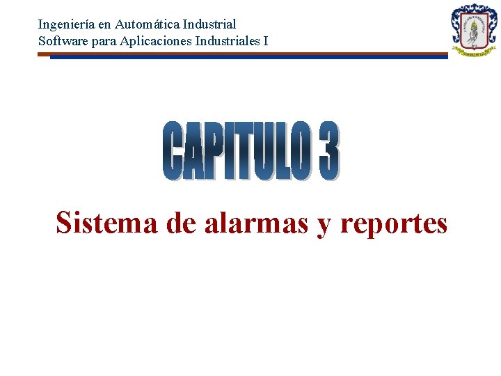 Ingeniería en Automática Industrial Software para Aplicaciones Industriales I Sistema de alarmas y reportes