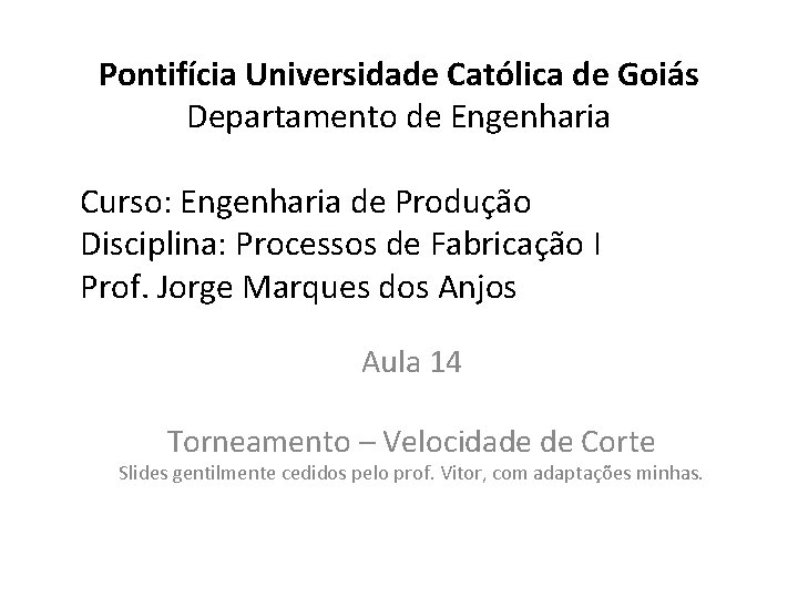 Pontifícia Universidade Católica de Goiás Departamento de Engenharia Curso: Engenharia de Produção Disciplina: Processos