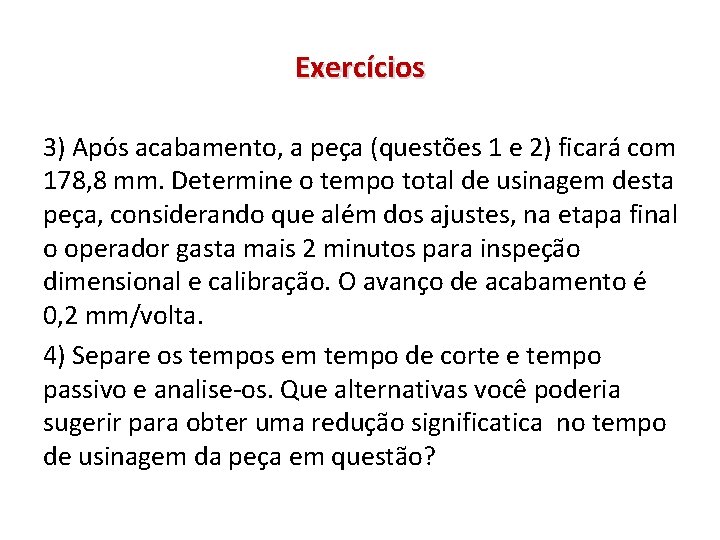 Exercícios 3) Após acabamento, a peça (questões 1 e 2) ficará com 178, 8