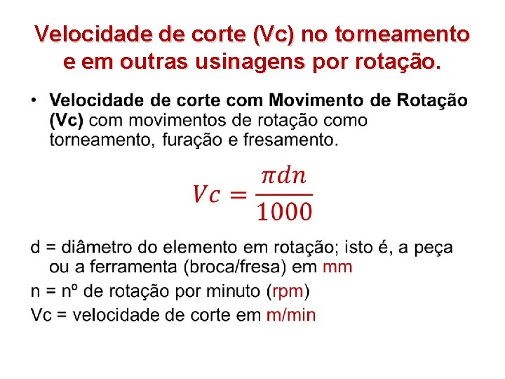 Velocidade de corte (Vc) no torneamento e em outras usinagens por rotação. • 