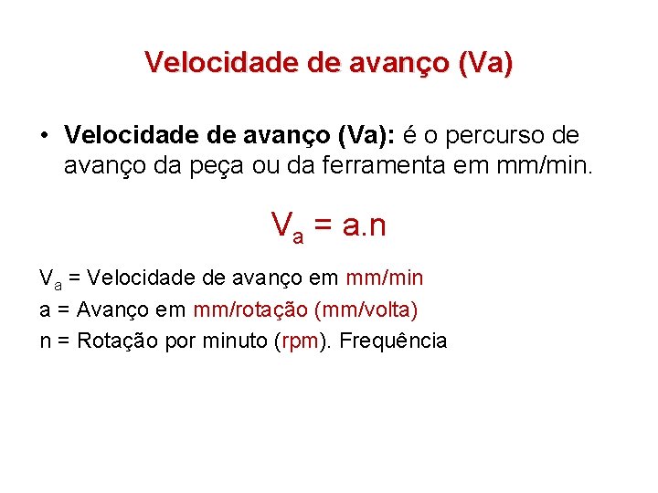 Velocidade de avanço (Va) • Velocidade de avanço (Va): é o percurso de avanço