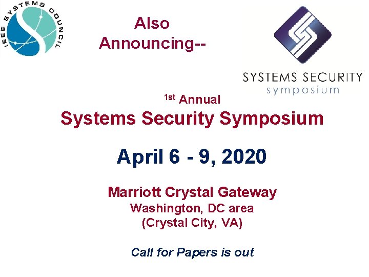 Also Announcing-1 st Annual Systems Security Symposium April 6 - 9, 2020 Marriott Crystal