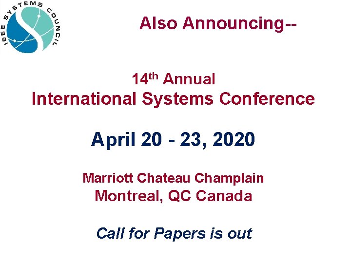 Also Announcing-14 th Annual International Systems Conference April 20 - 23, 2020 Marriott Chateau