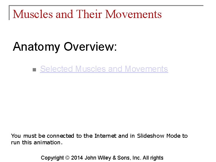 Muscles and Their Movements Anatomy Overview: n Selected Muscles and Movements You must be