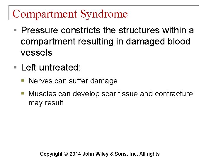 Compartment Syndrome § Pressure constricts the structures within a compartment resulting in damaged blood