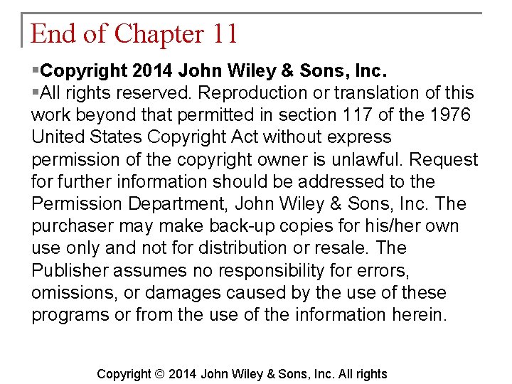 End of Chapter 11 §Copyright 2014 John Wiley & Sons, Inc. §All rights reserved.