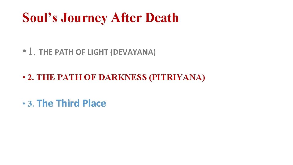 Soul’s Journey After Death • 1. THE PATH OF LIGHT (DEVAYANA) • 2. THE