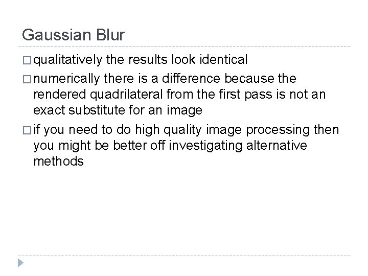 Gaussian Blur � qualitatively the results look identical � numerically there is a difference