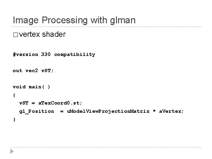 Image Processing with glman � vertex shader #version 330 compatibility out vec 2 v.