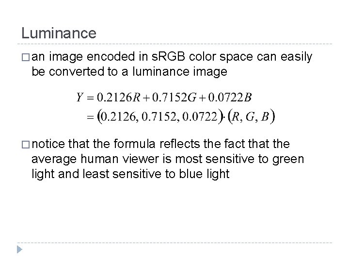 Luminance � an image encoded in s. RGB color space can easily be converted