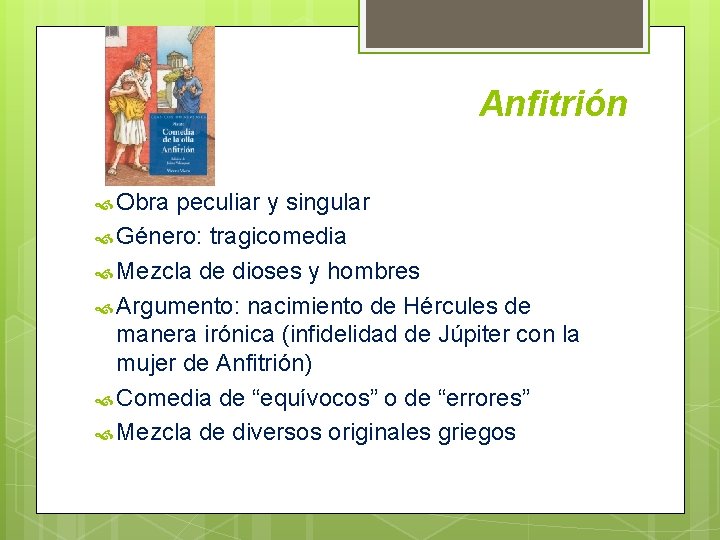 Anfitrión Obra peculiar y singular Género: tragicomedia Mezcla de dioses y hombres Argumento: nacimiento