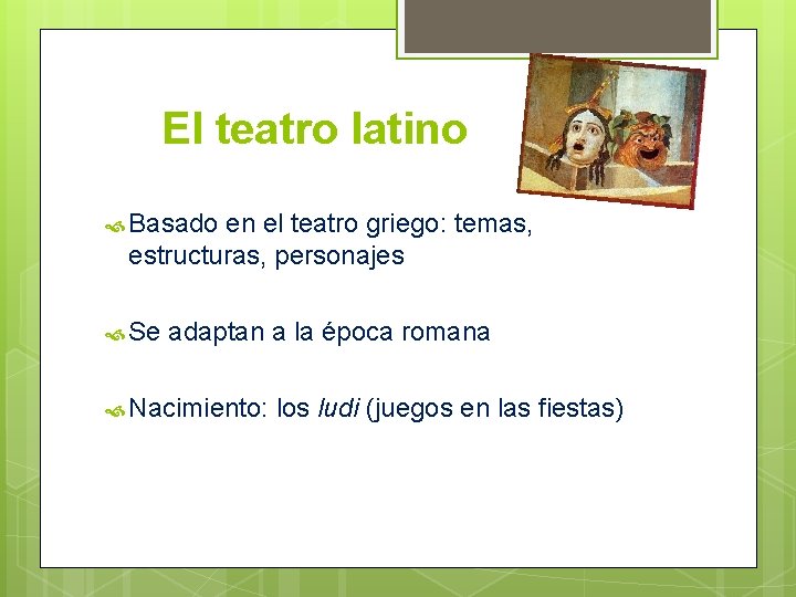 El teatro latino Basado en el teatro griego: temas, estructuras, personajes Se adaptan a