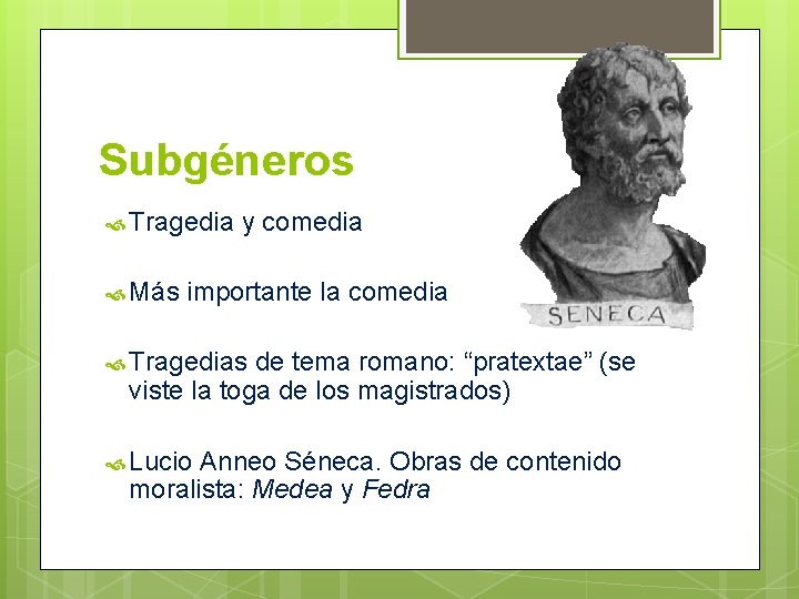 Subgéneros Tragedia Más y comedia importante la comedia Tragedias de tema romano: “pratextae” (se