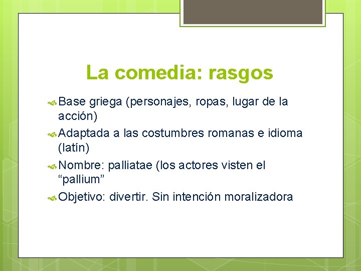 La comedia: rasgos Base griega (personajes, ropas, lugar de la acción) Adaptada a las