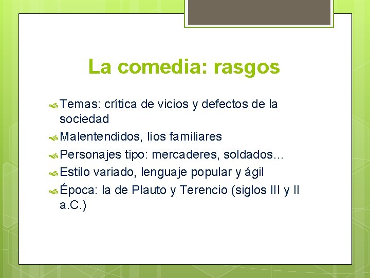 La comedia: rasgos Temas: crítica de vicios y defectos de la sociedad Malentendidos, líos