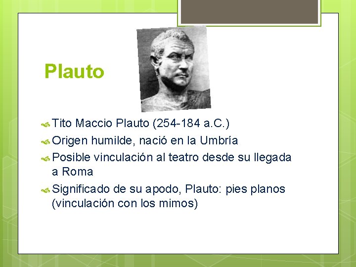 Plauto Tito Maccio Plauto (254 -184 a. C. ) Origen humilde, nació en la