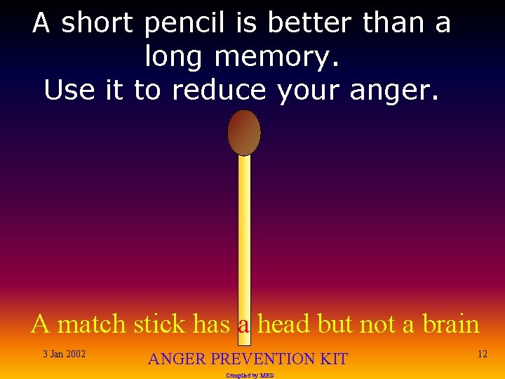 A short pencil is better than a long memory. Use it to reduce your