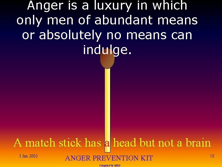 Anger is a luxury in which only men of abundant means or absolutely no