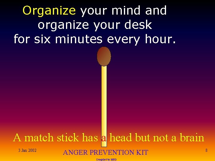 Organize your mind and organize your desk for six minutes every hour. A match