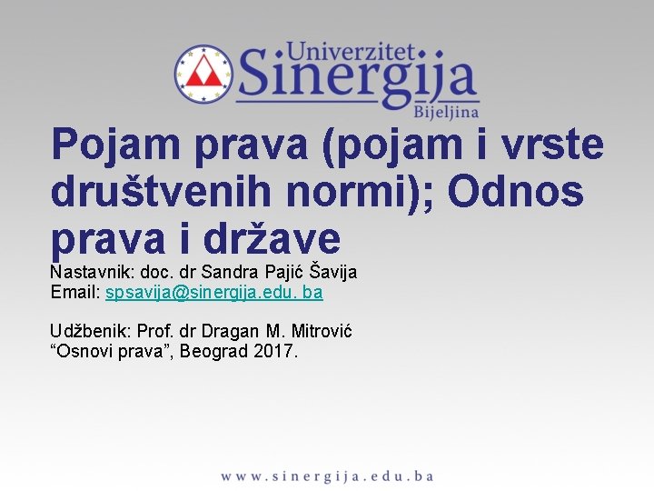 Pojam prava (pojam i vrste društvenih normi); Odnos prava i države Nastavnik: doc. dr