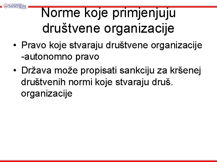 Norme koje primjenjuju društvene organizacije • Pravo koje stvaraju društvene organizacije -autonomno pravo •