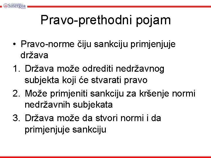 Pravo-prethodni pojam • Pravo-norme čiju sankciju primjenjuje država 1. Država može odrediti nedržavnog subjekta