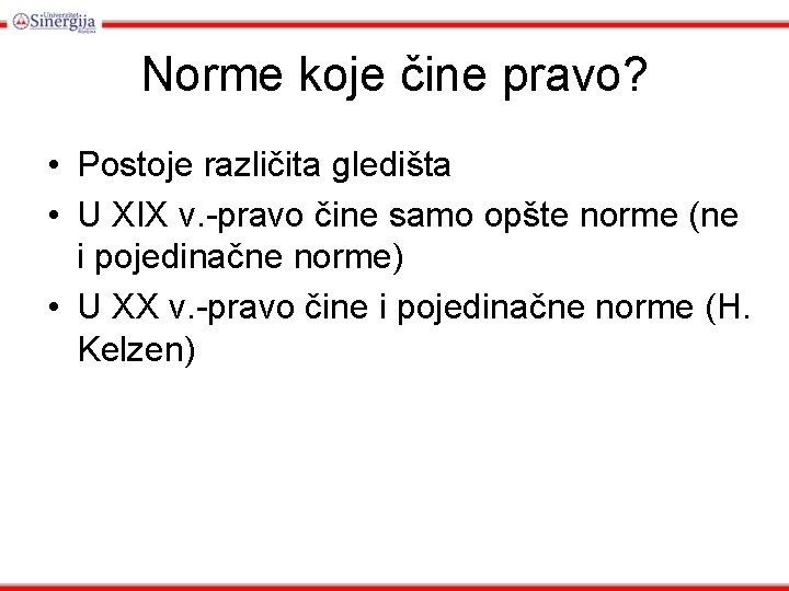 Norme koje čine pravo? • Postoje različita gledišta • U XIX v. -pravo čine