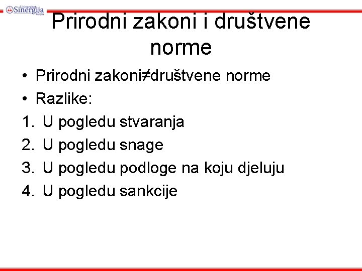 Prirodni zakoni i društvene norme • Prirodni zakoni≠društvene norme • Razlike: 1. U pogledu