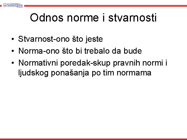 Odnos norme i stvarnosti • Stvarnost-ono što jeste • Norma-ono što bi trebalo da