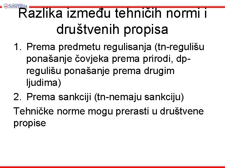 Razlika između tehničih normi i društvenih propisa 1. Prema predmetu regulisanja (tn-regulišu ponašanje čovjeka