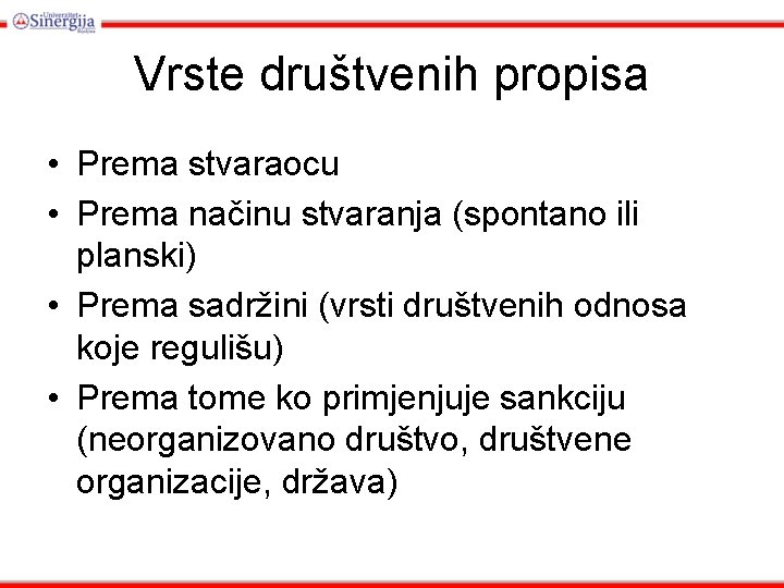 Vrste društvenih propisa • Prema stvaraocu • Prema načinu stvaranja (spontano ili planski) •