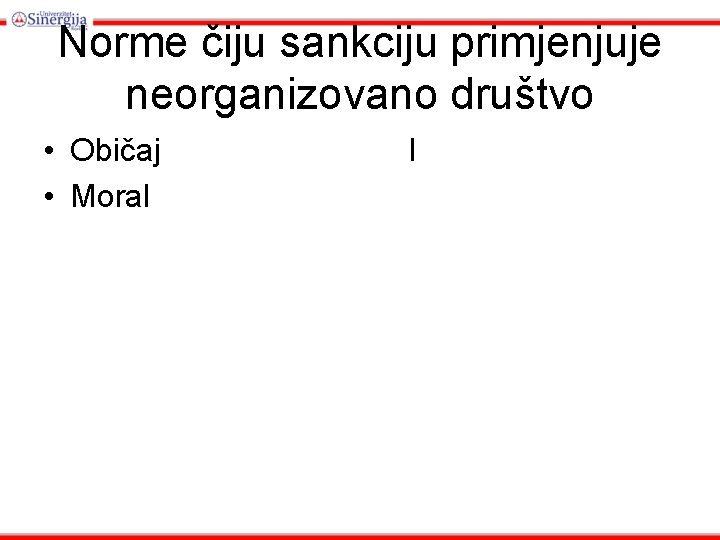 Norme čiju sankciju primjenjuje neorganizovano društvo • Običaj • Moral l 