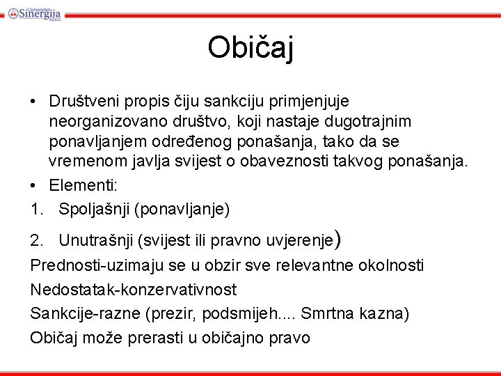 Običaj • Društveni propis čiju sankciju primjenjuje neorganizovano društvo, koji nastaje dugotrajnim ponavljanjem određenog