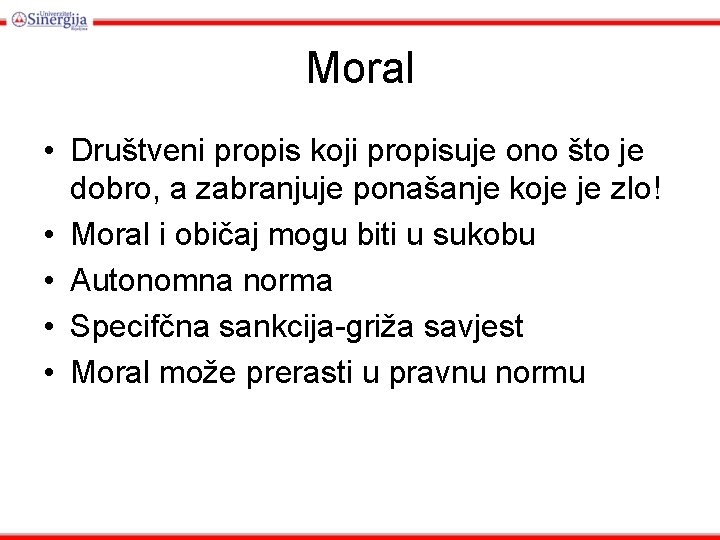 Moral • Društveni propis koji propisuje ono što je dobro, a zabranjuje ponašanje koje