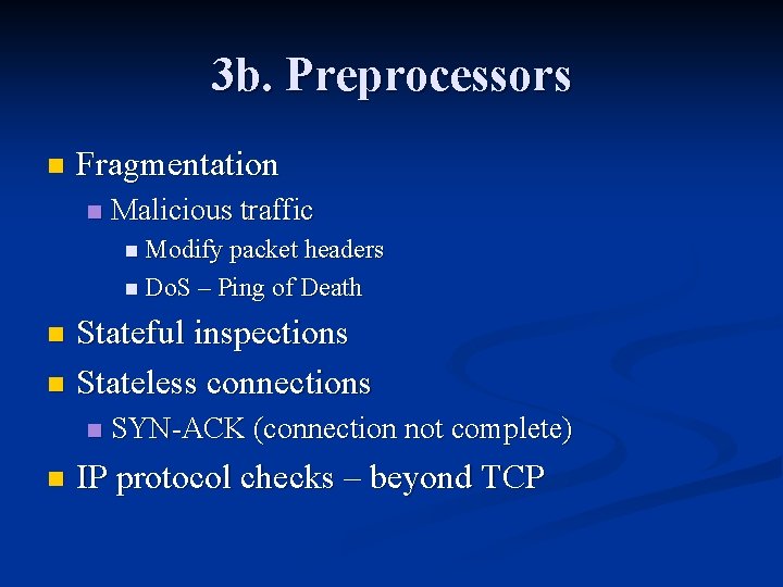 3 b. Preprocessors n Fragmentation n Malicious traffic n Modify packet headers n Do.