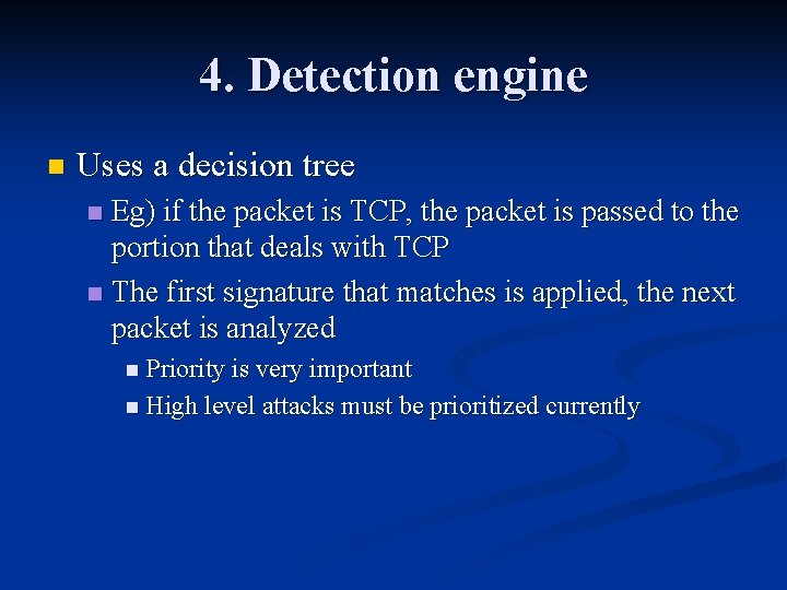 4. Detection engine n Uses a decision tree Eg) if the packet is TCP,