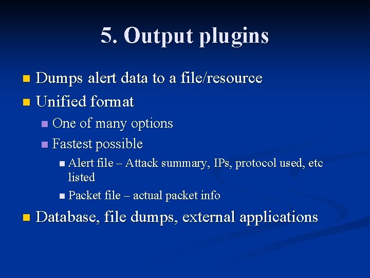 5. Output plugins Dumps alert data to a file/resource n Unified format n One