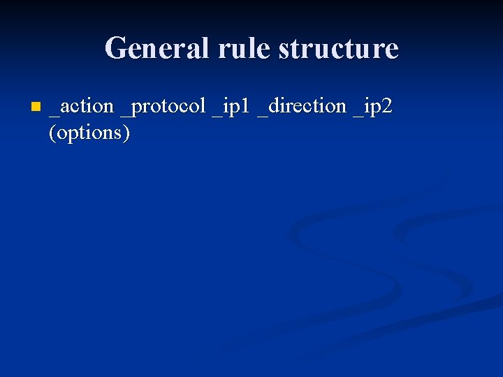 General rule structure n _action _protocol _ip 1 _direction _ip 2 (options) 