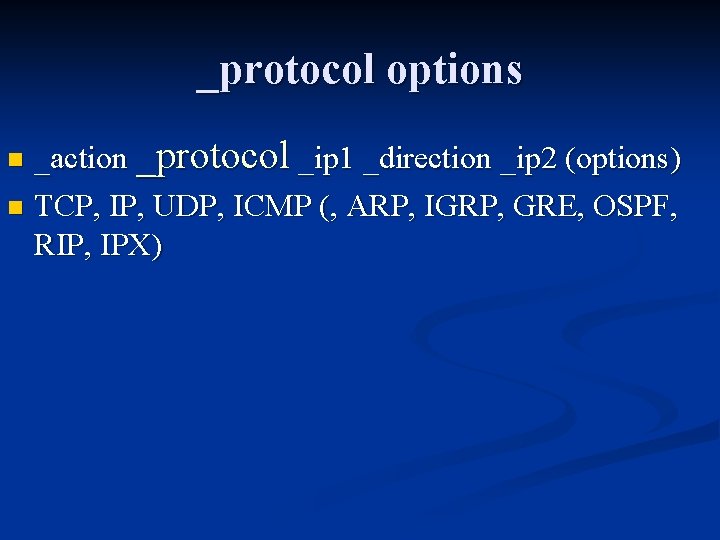 _protocol options _action _protocol _ip 1 _direction _ip 2 (options) n TCP, IP, UDP,