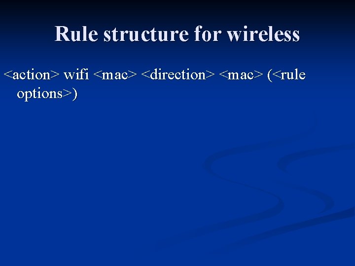 Rule structure for wireless <action> wifi <mac> <direction> <mac> (<rule options>) 