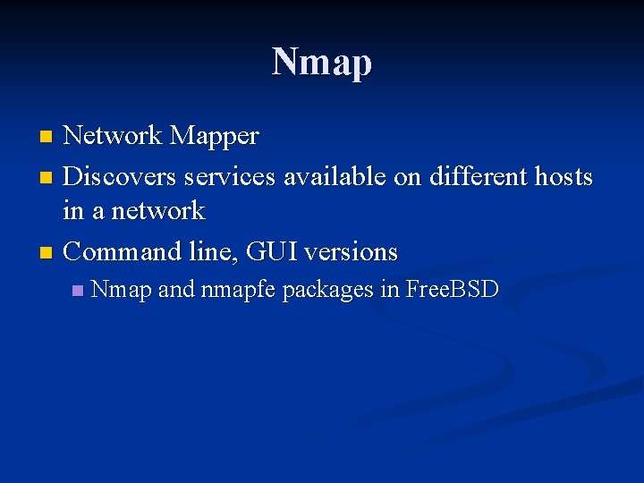 Nmap Network Mapper n Discovers services available on different hosts in a network n