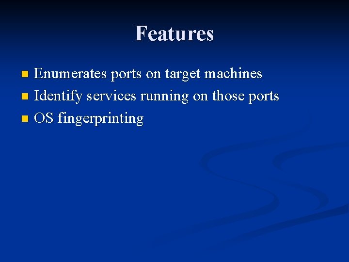 Features Enumerates ports on target machines n Identify services running on those ports n