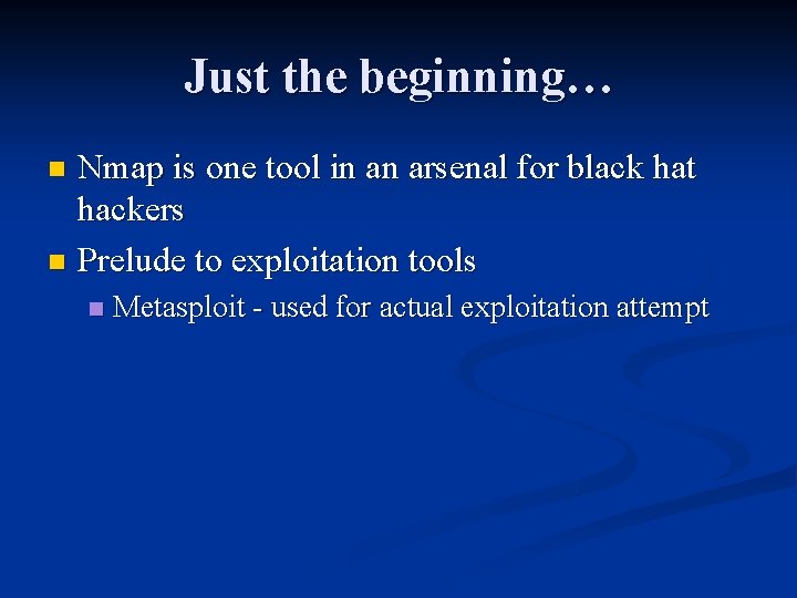 Just the beginning… Nmap is one tool in an arsenal for black hat hackers