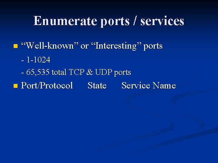 Enumerate ports / services n “Well-known” or “Interesting” ports - 1 -1024 - 65,