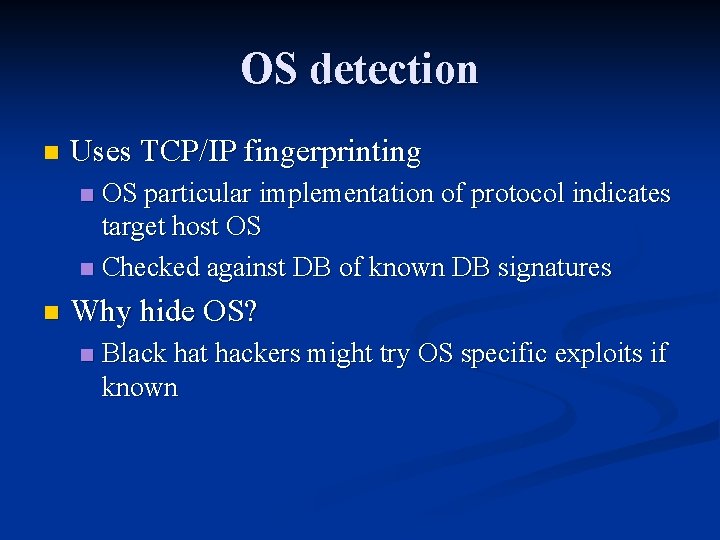 OS detection n Uses TCP/IP fingerprinting OS particular implementation of protocol indicates target host