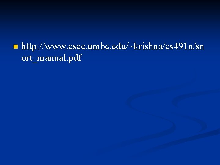 n http: //www. csee. umbc. edu/~krishna/cs 491 n/sn ort_manual. pdf 