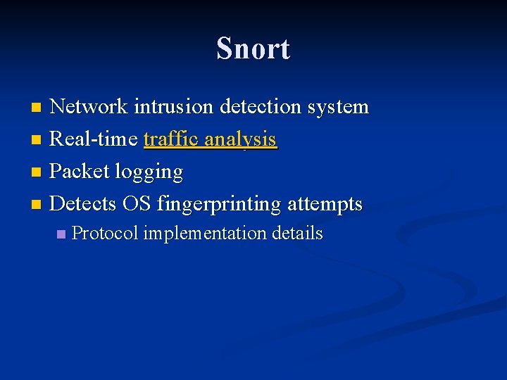 Snort Network intrusion detection system n Real-time traffic analysis n Packet logging n Detects